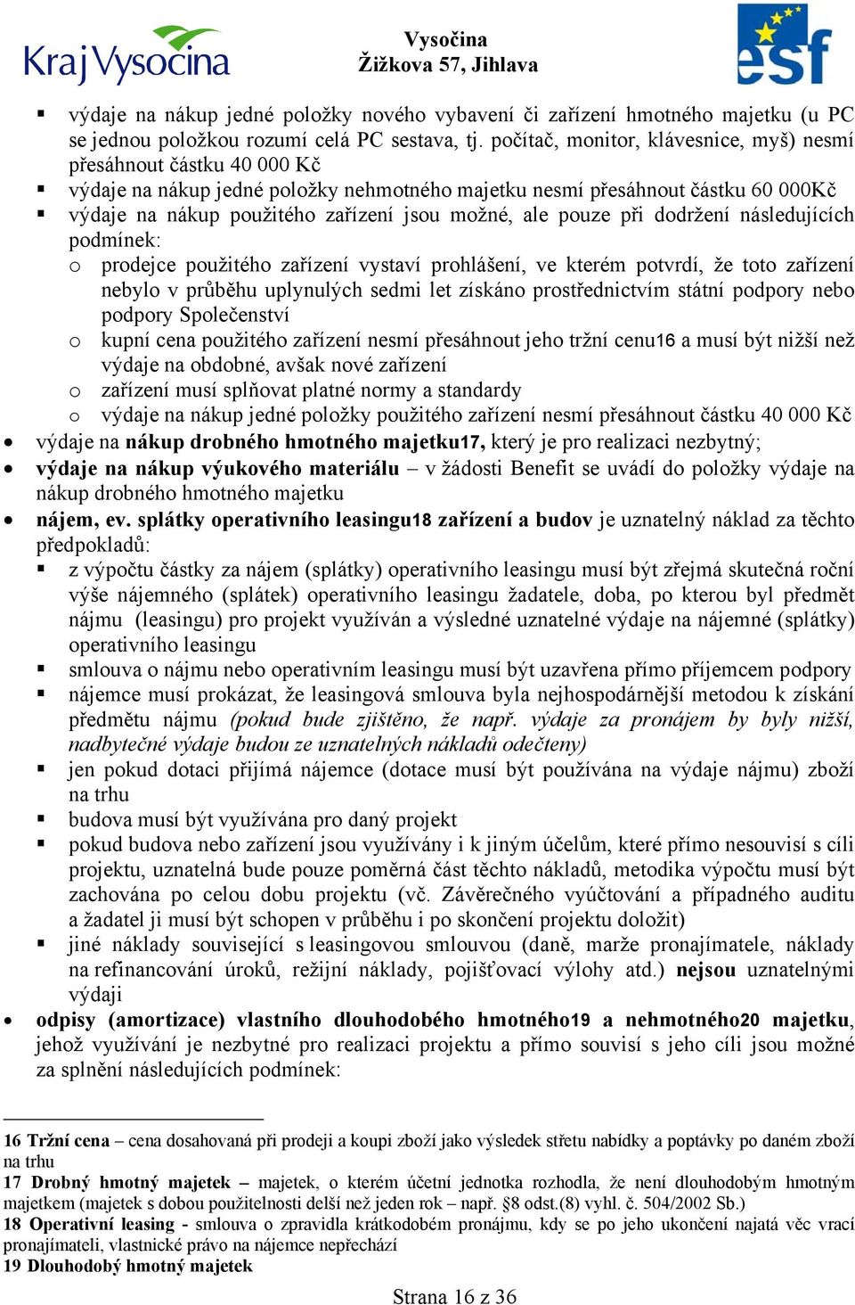 ale pouze při dodržení následujících podmínek: o prodejce použitého zařízení vystaví prohlášení, ve kterém potvrdí, že toto zařízení nebylo v průběhu uplynulých sedmi let získáno prostřednictvím