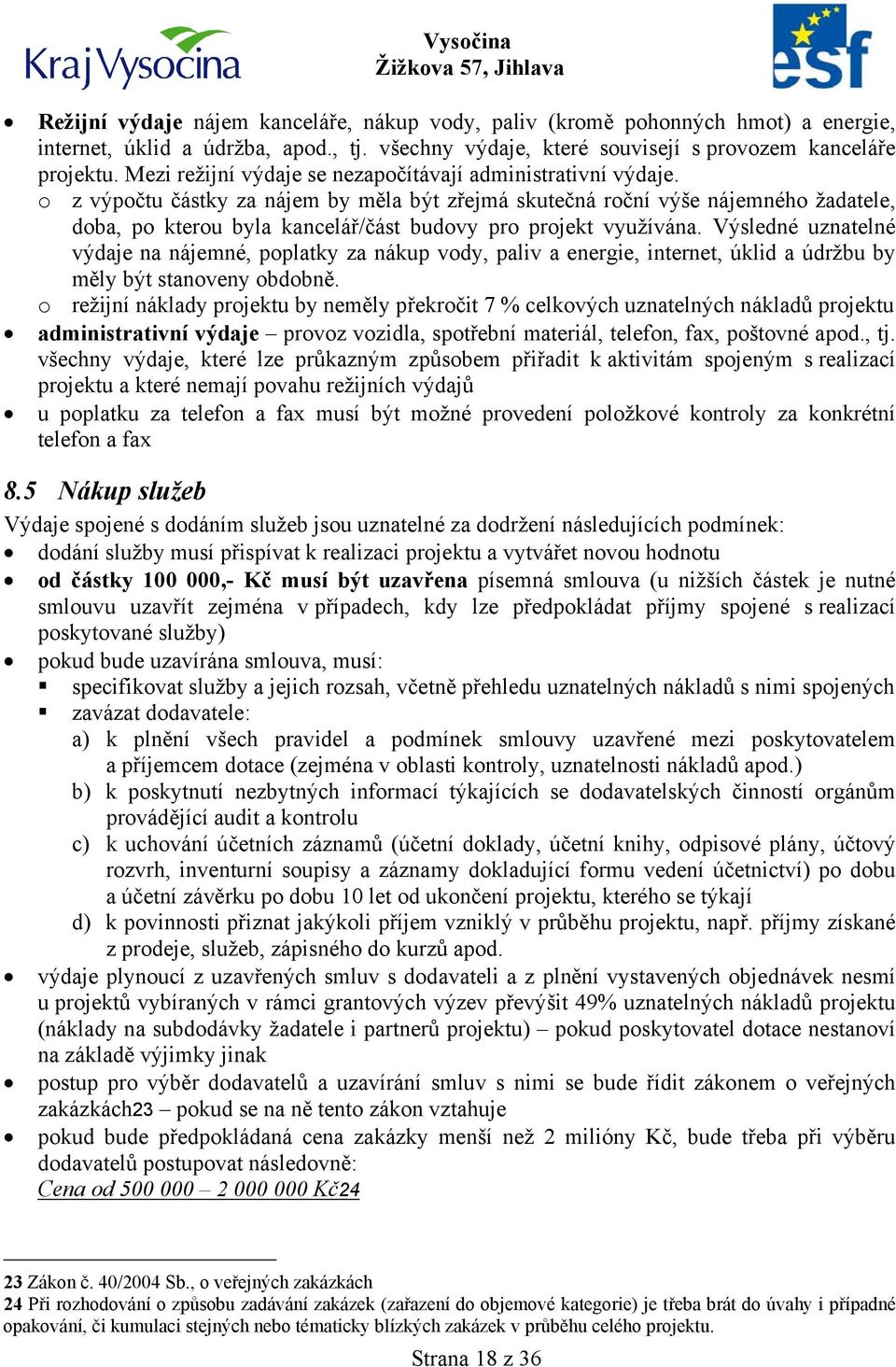 o z výpočtu částky za nájem by měla být zřejmá skutečná roční výše nájemného žadatele, doba, po kterou byla kancelář/část budovy pro projekt využívána.