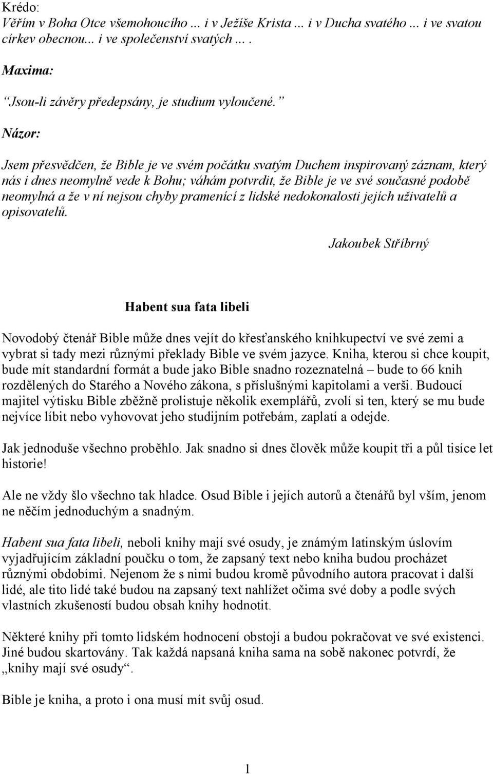 nejsou chyby pramenící z lidské nedokonalosti jejích uživatelů a opisovatelů.