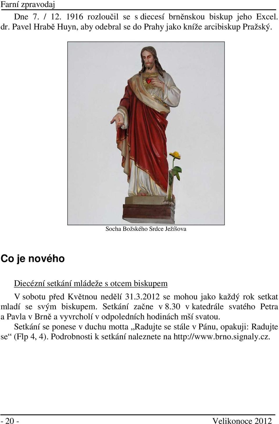 .3.2012 se mohou jako každý rok setkat mladí se svým biskupem. Setkání začne v 8.