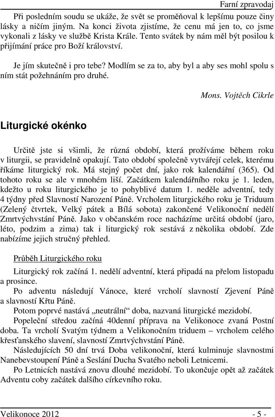 Vojtěch Cikrle Liturgické okénko Určitě jste si všimli, že různá období, která prožíváme během roku v liturgii, se pravidelně opakují.