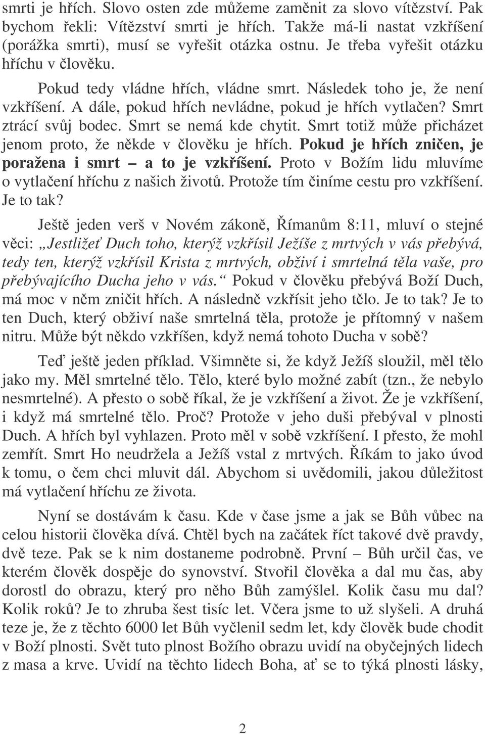 Smrt se nemá kde chytit. Smrt totiž mže picházet jenom proto, že nkde v lovku je hích. Pokud je hích znien, je poražena i smrt a to je vzkíšení.