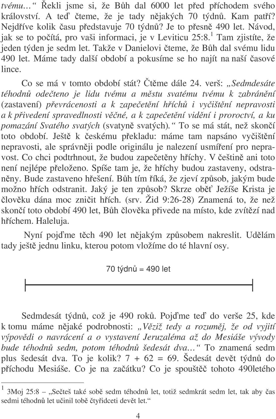 Máme tady další období a pokusíme se ho najít na naší asové lince. Co se má v tomto období stát? tme dále 24.