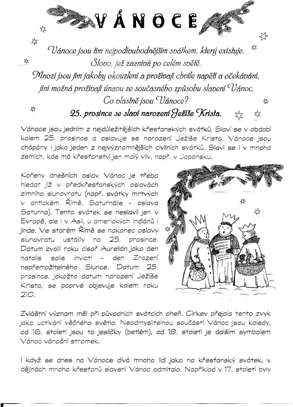 *..J.-.t J-r {} * * Vánoce jsou jedním z n~duležit~ších kresfanských svátku. Slaví se v období kolem 25. prosince a oslavuje se narození Ježíše Krista.