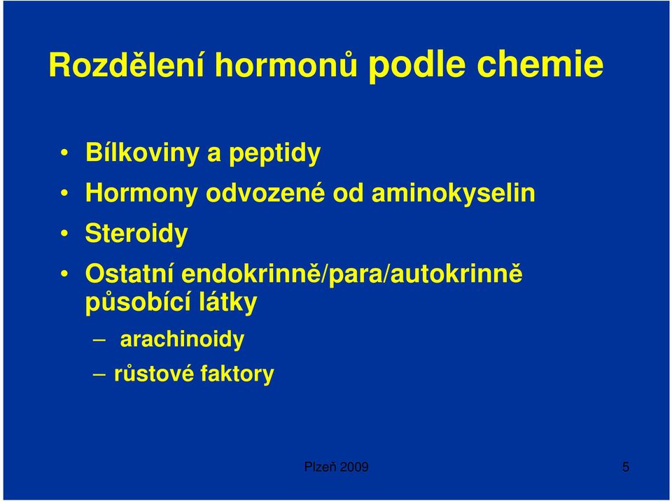 Steroidy Ostatní endokrinně/para/autokrinně