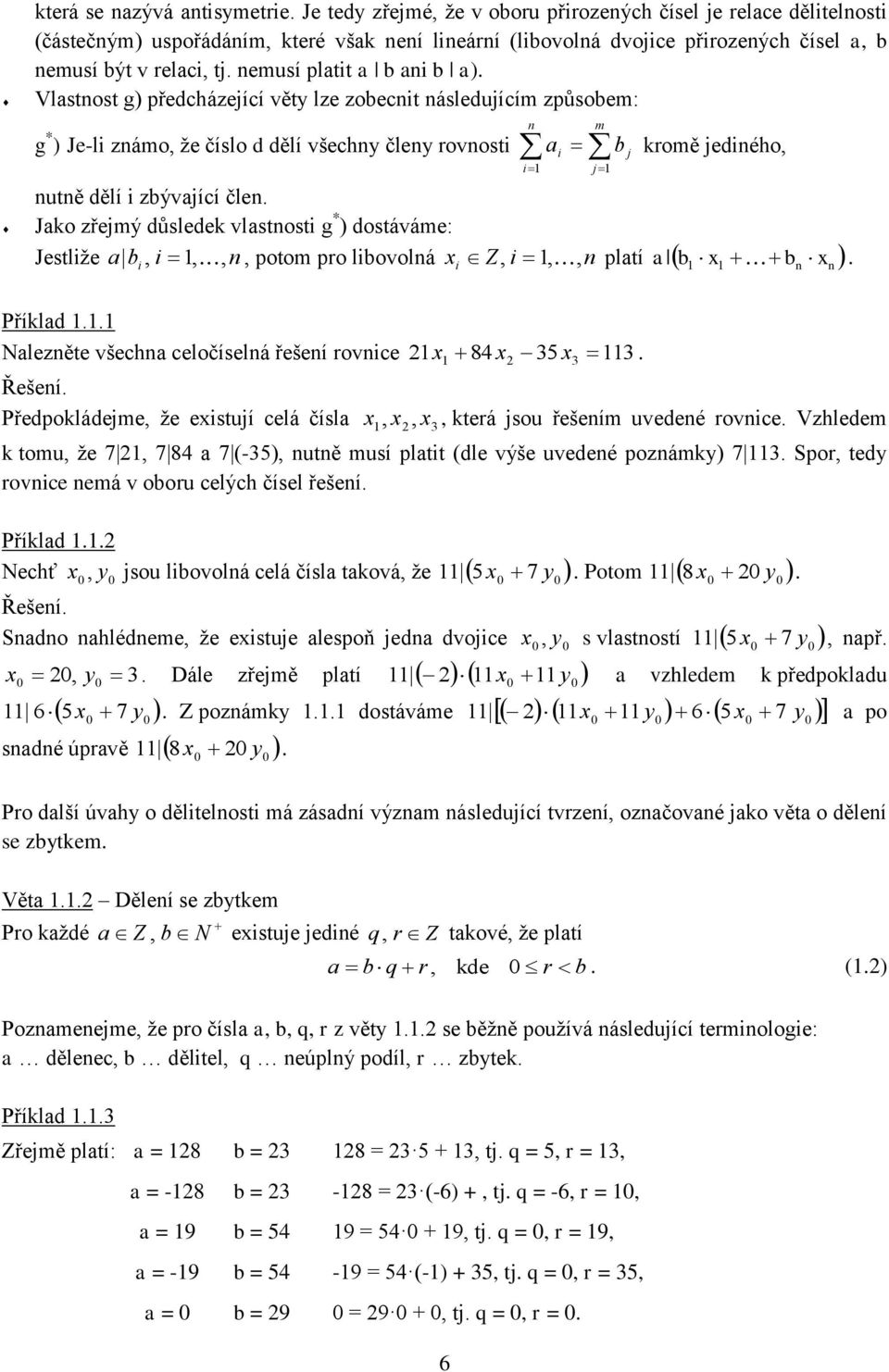 Jako zřejmý důsledek vlastost g * ) dostáváme: Jestlže a b potom pro lbovolá x Z j j kromě jedého platí a b x b x. Příklad.. Nalezěte všecha celočíselá řešeí rovce x 84 x 35 x3 3. Řešeí.