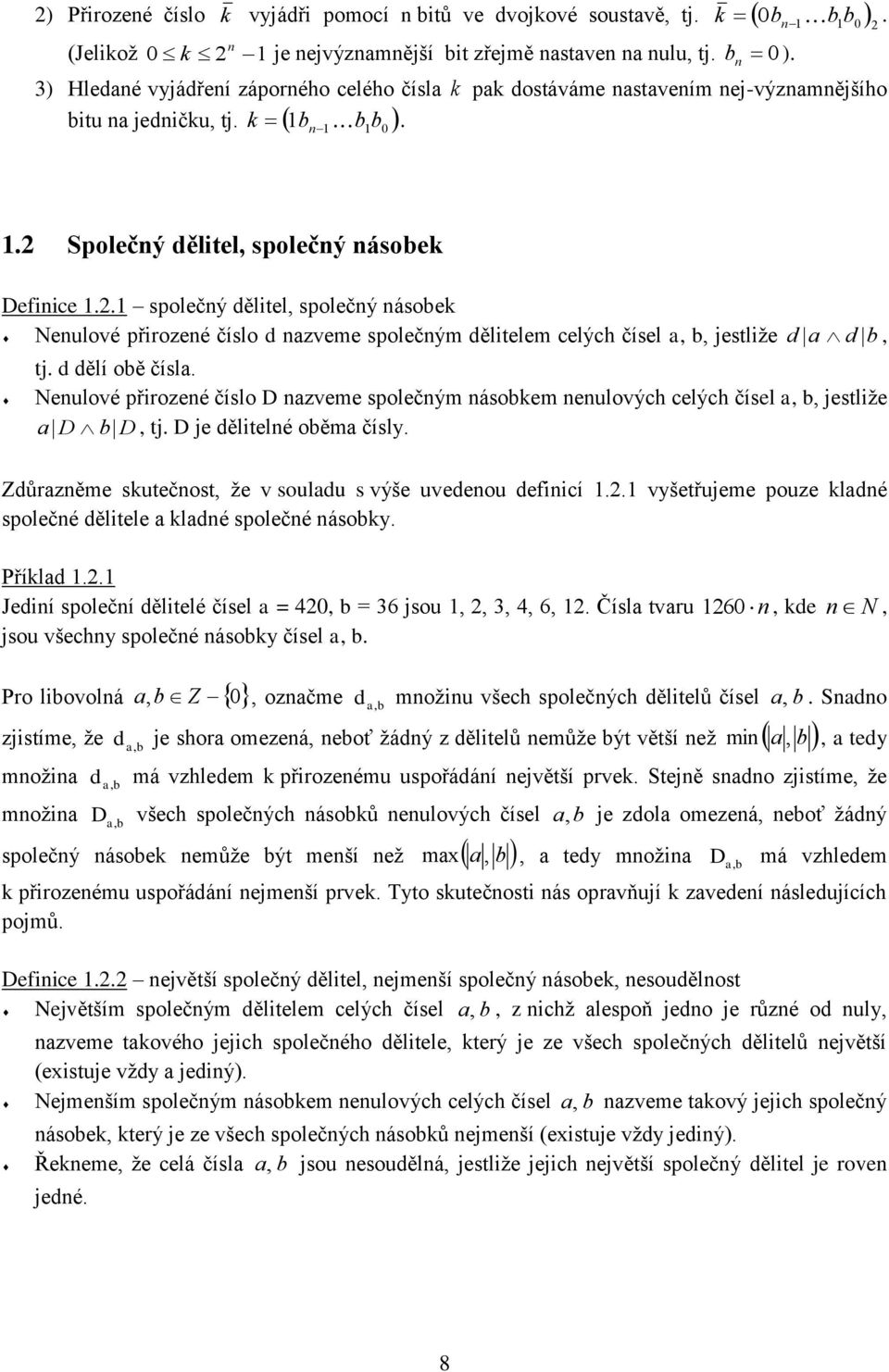 . společý děltel společý ásobek Neulové přrozeé číslo d azveme společým děltelem celých čísel a b jestlže d a d b tj. d dělí obě čísla.