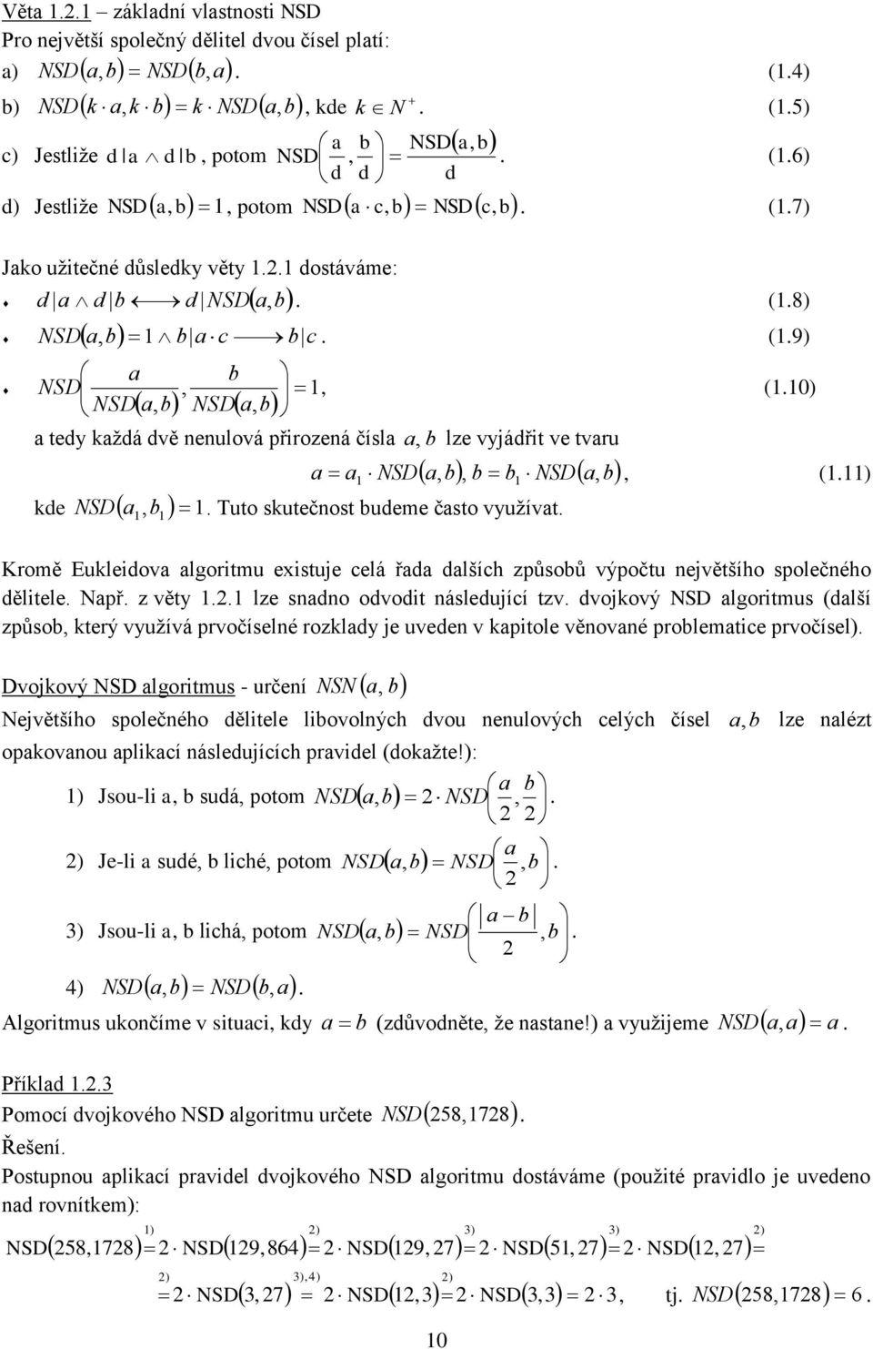) a tedy každá dvě eulová přrozeá čísla a b lze vyjádřt ve tvaru kde NSD a b a b b b NSDa b a a NSD (.). Tuto skutečost budeme často využívat.