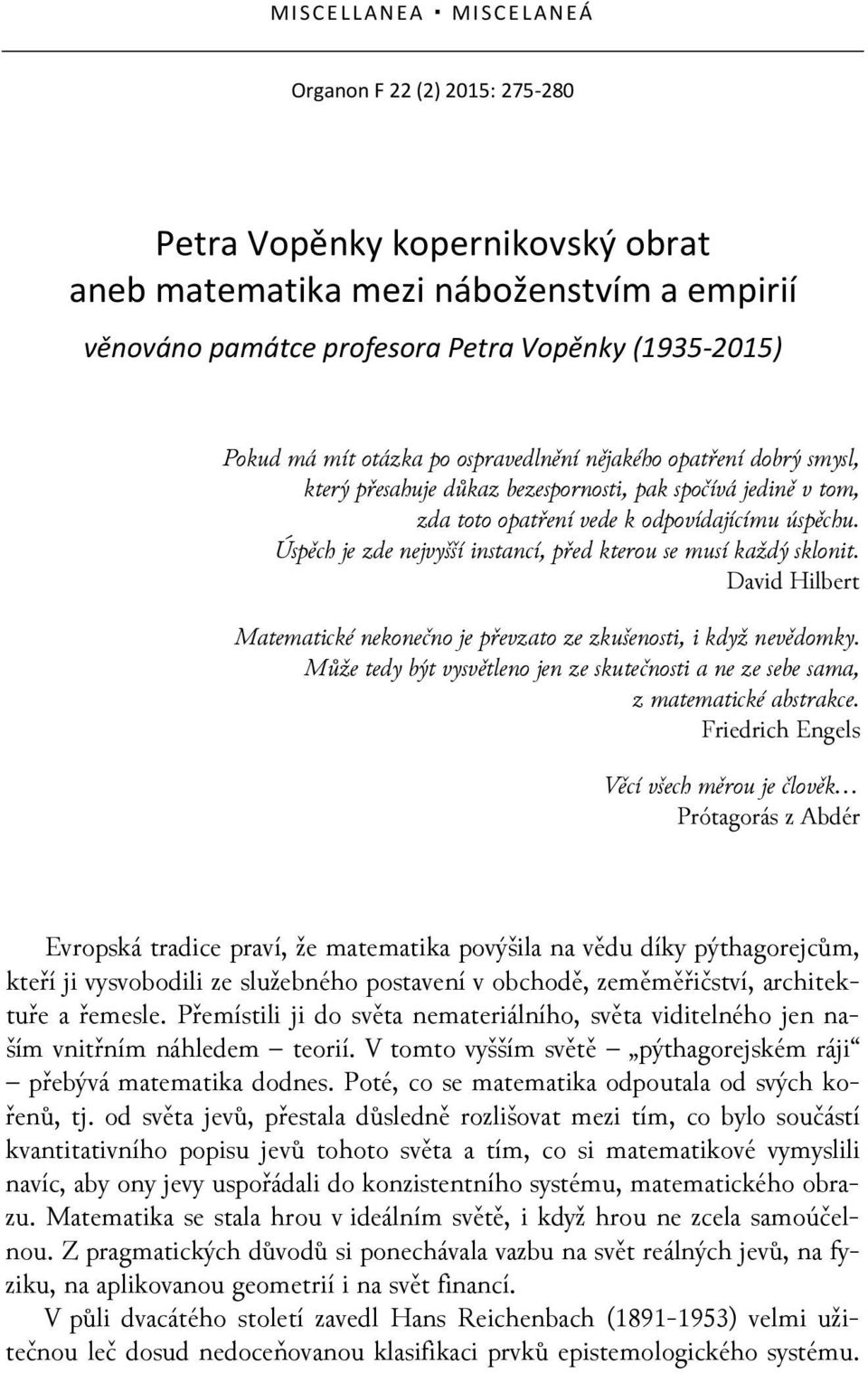 Úspěch je zde nejvyšší instancí, před kterou se musí každý sklonit. David Hilbert Matematické nekonečno je převzato ze zkušenosti, i když nevědomky.