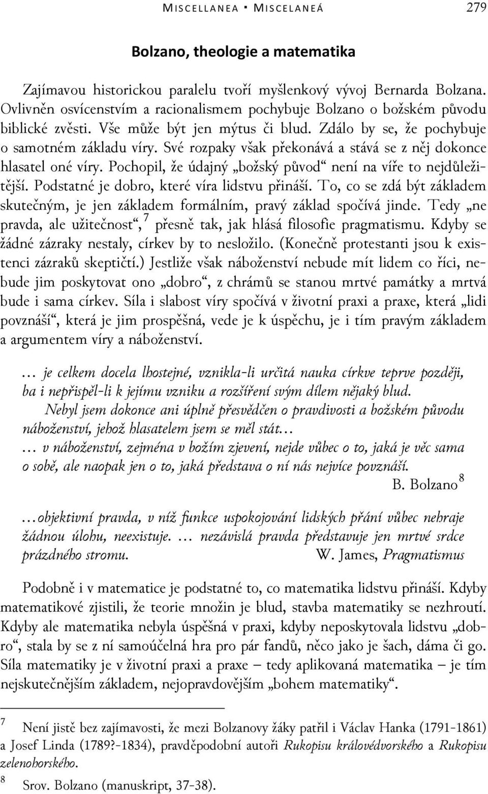 Své rozpaky však překonává a stává se z něj dokonce hlasatel oné víry. Pochopil, že údajný božský původ není na víře to nejdůležitější. Podstatné je dobro, které víra lidstvu přináší.