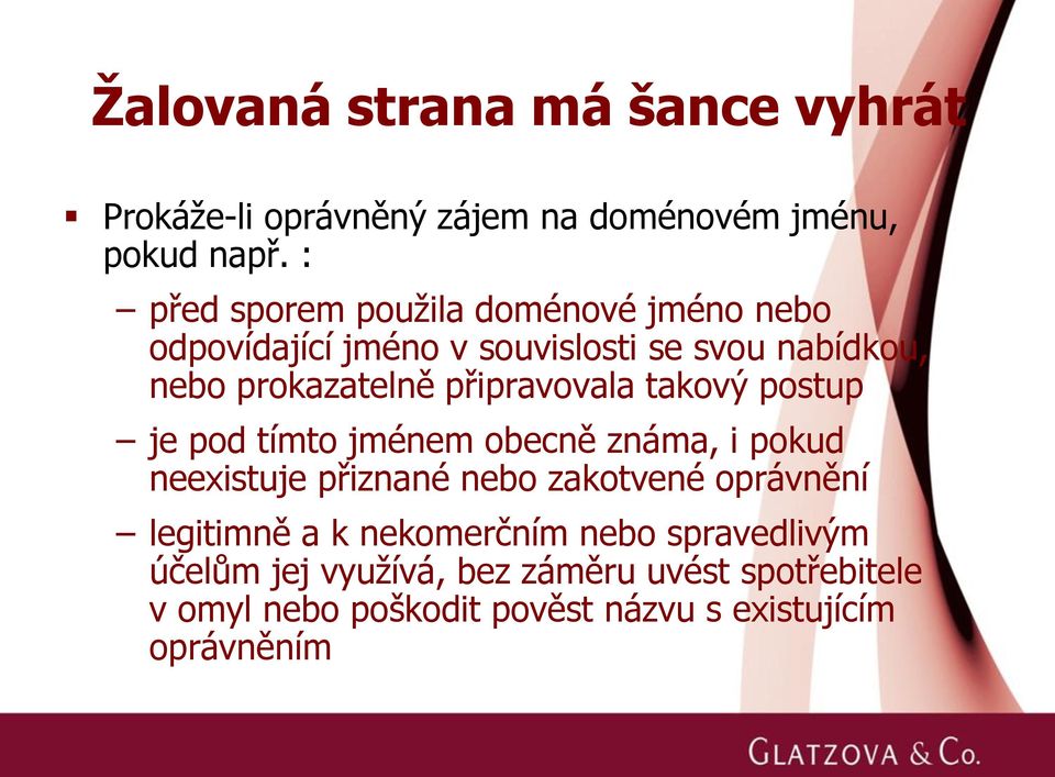 připravovala takový postup je pod tímto jménem obecně známa, i pokud neexistuje přiznané nebo zakotvené oprávnění