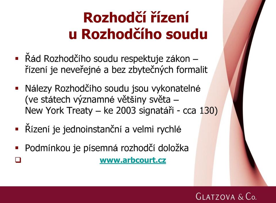 York Treaty ke 2003 signatáři - cca 130) Řízení je jednoinstanční a velmi rychlé