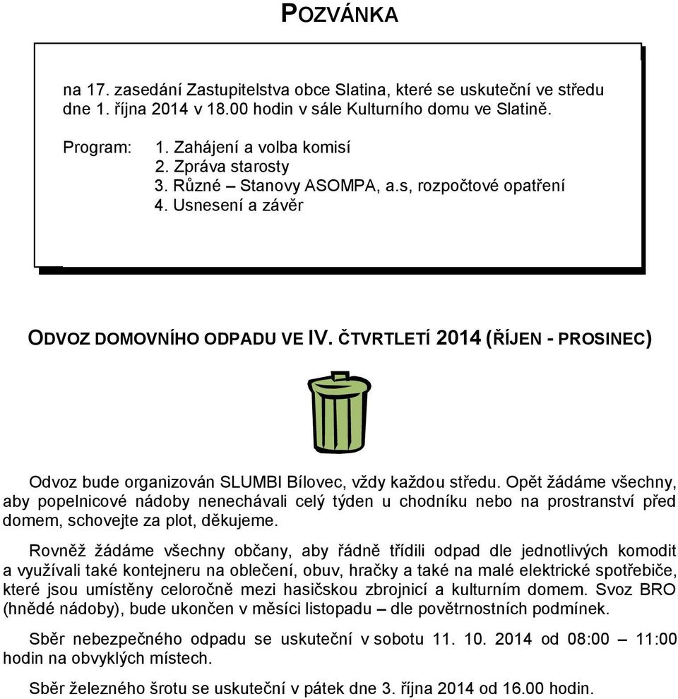 ČTVRTLETÍ 2014 (ŘÍJEN - PROSINEC) Odvoz bude organizován SLUMBI Bílovec, vždy každou středu.