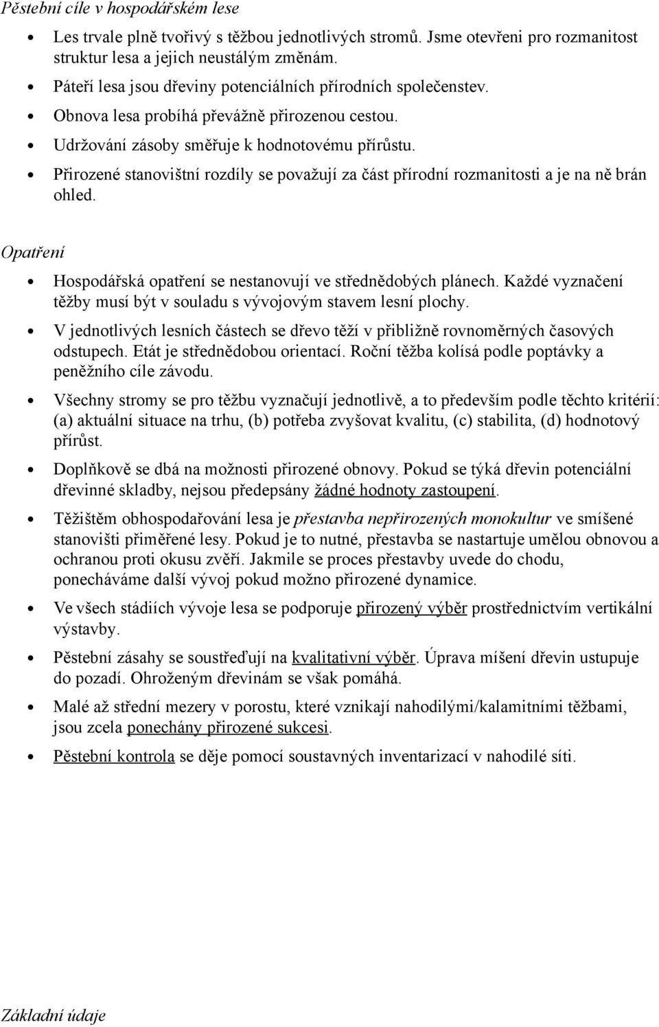 Přirozené stanovištní rozdíly se považují za část přírodní rozmanitosti a je na ně brán ohled. Opatření Hospodářská opatření se nestanovují ve střednědobých plánech.