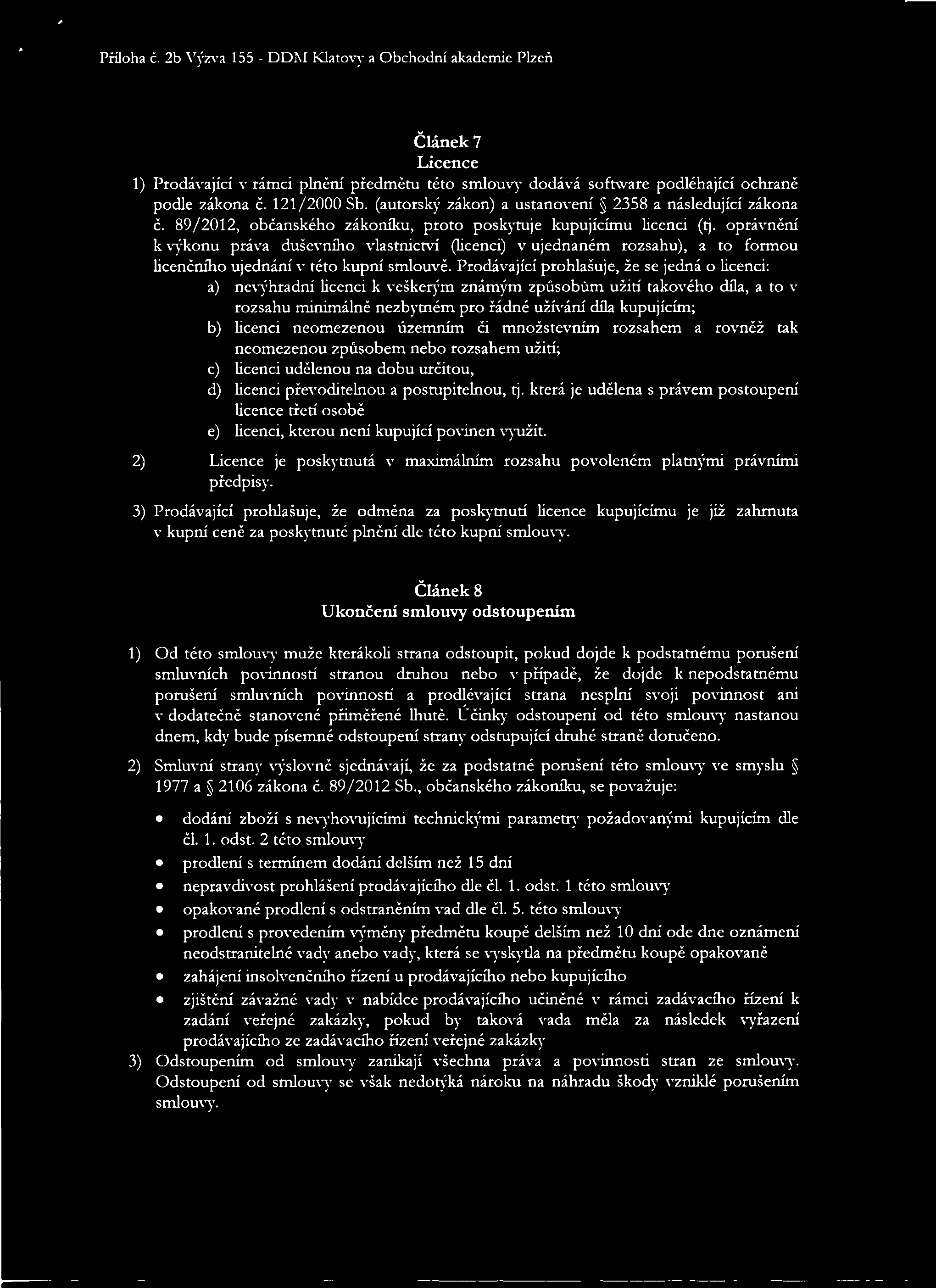 Pfiloha c. 2b Vyzva 155 - DDM Klato\ a Obchodni akademie Plzen Clanek 7 Licence 1) Prodavajici v ramci plnem' pfedmetu teto smlouv}' dodava software podlehajici ochrane podle zakona c. 121/2000 Sb.