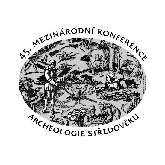 45. mezinárodní konference archeologie středověku Zdroje a zpracování surovin v archeologii středověku 16. až 19.