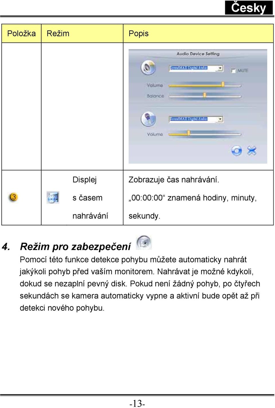 Režim pro zabezpečení Pomocí této funkce detekce pohybu můžete automaticky nahrát jakýkoli pohyb před