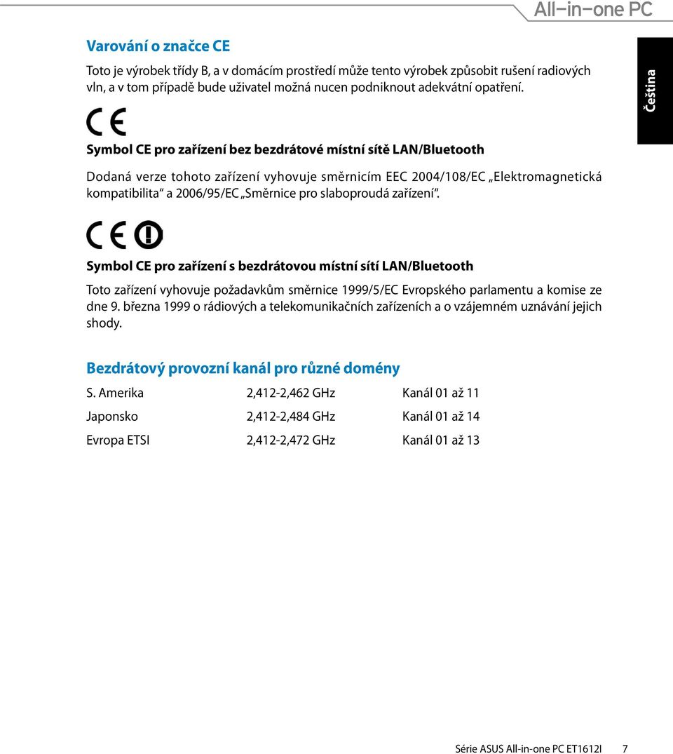 zařízení. Symbol CE pro zařízení s bezdrátovou místní sítí LAN/Bluetooth Toto zařízení vyhovuje požadavkům směrnice 1999/5/EC Evropského parlamentu a komise ze dne 9.