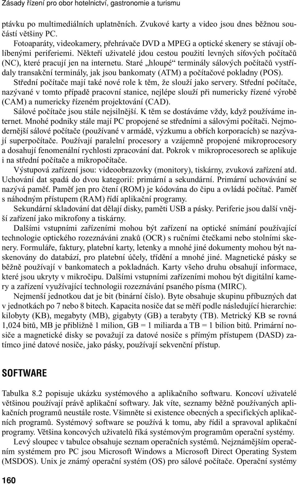 Nûktefií uïivatelé jdou cestou pouïití levn ch síèov ch poãítaãû (NC), které pracují jen na internetu.