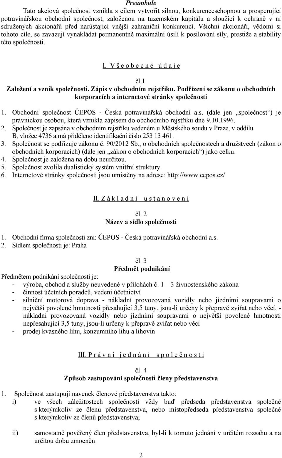 Všichni akcionáři, vědomi si tohoto cíle, se zavazují vynakládat permanentně maximální úsilí k posilování síly, prestiže a stability této společnosti. I. V š e o b e c n é ú d a j e čl.