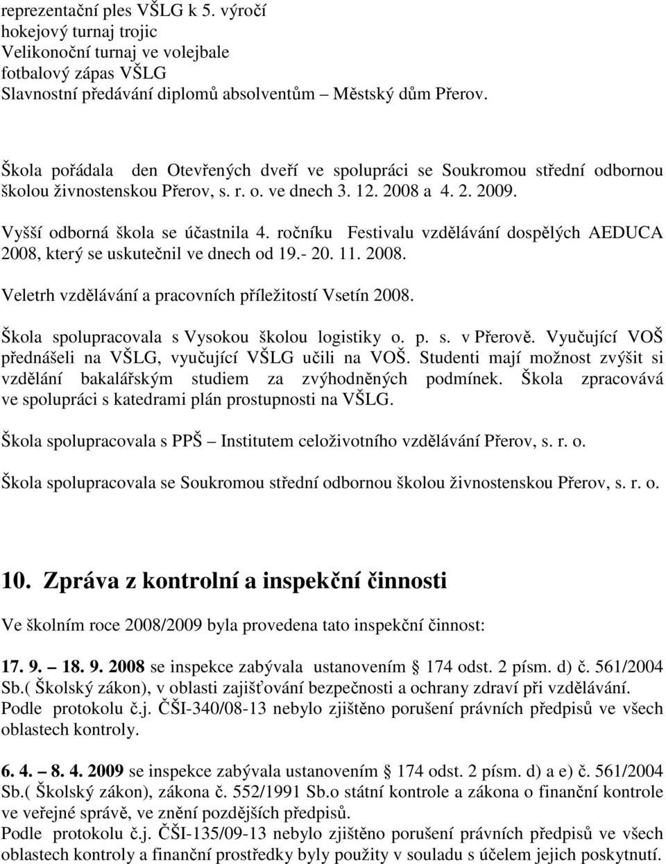 ročníku Festivalu vzdělávání dospělých AEDUCA 2008, který se uskutečnil ve dnech od 19.- 20. 11. 2008. Veletrh vzdělávání a pracovních příležitostí Vsetín 2008.