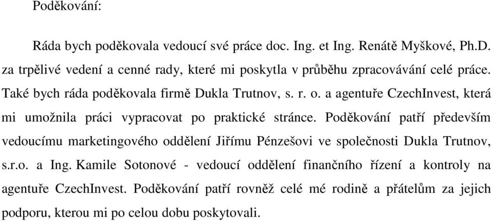 a agentuře CzechInvest, která mi umožnila práci vypracovat po praktické stránce.