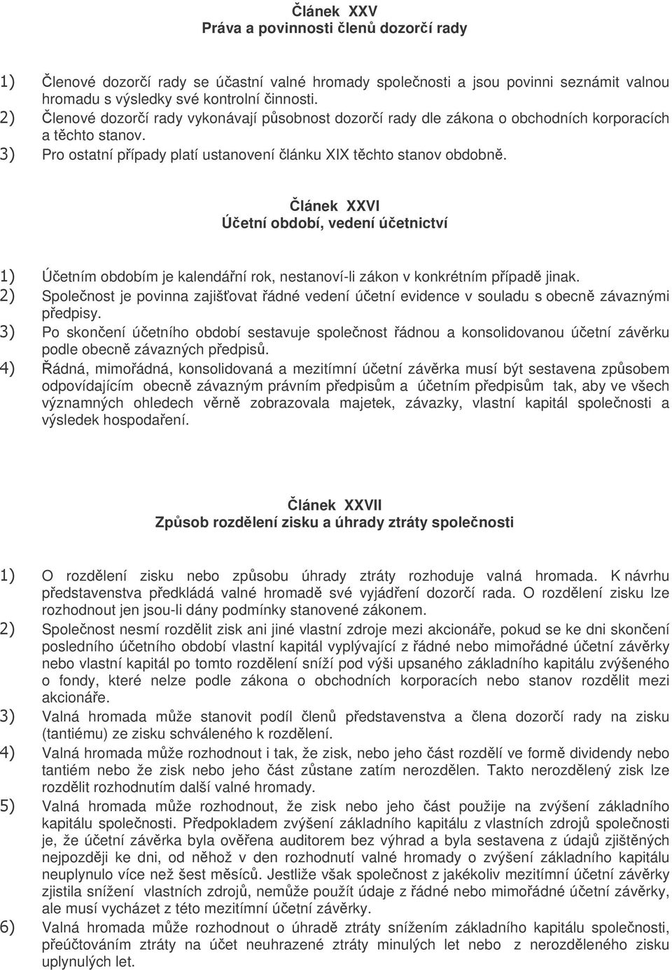 lánek XXVI Úetní období, vedení úetnictví Úetním obdobím je kalendání rok, nestanoví-li zákon v konkrétním pípad jinak.