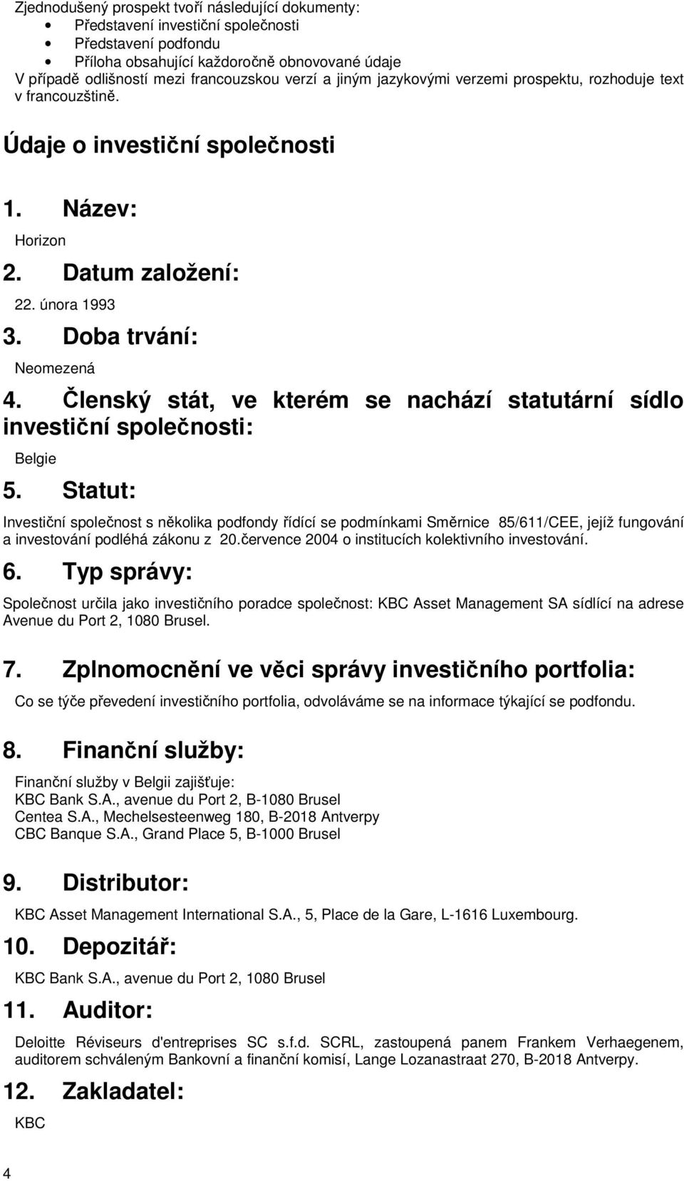 Členský stát, ve kterém se nachází statutární sídlo investiční společnosti: Belgie 5.