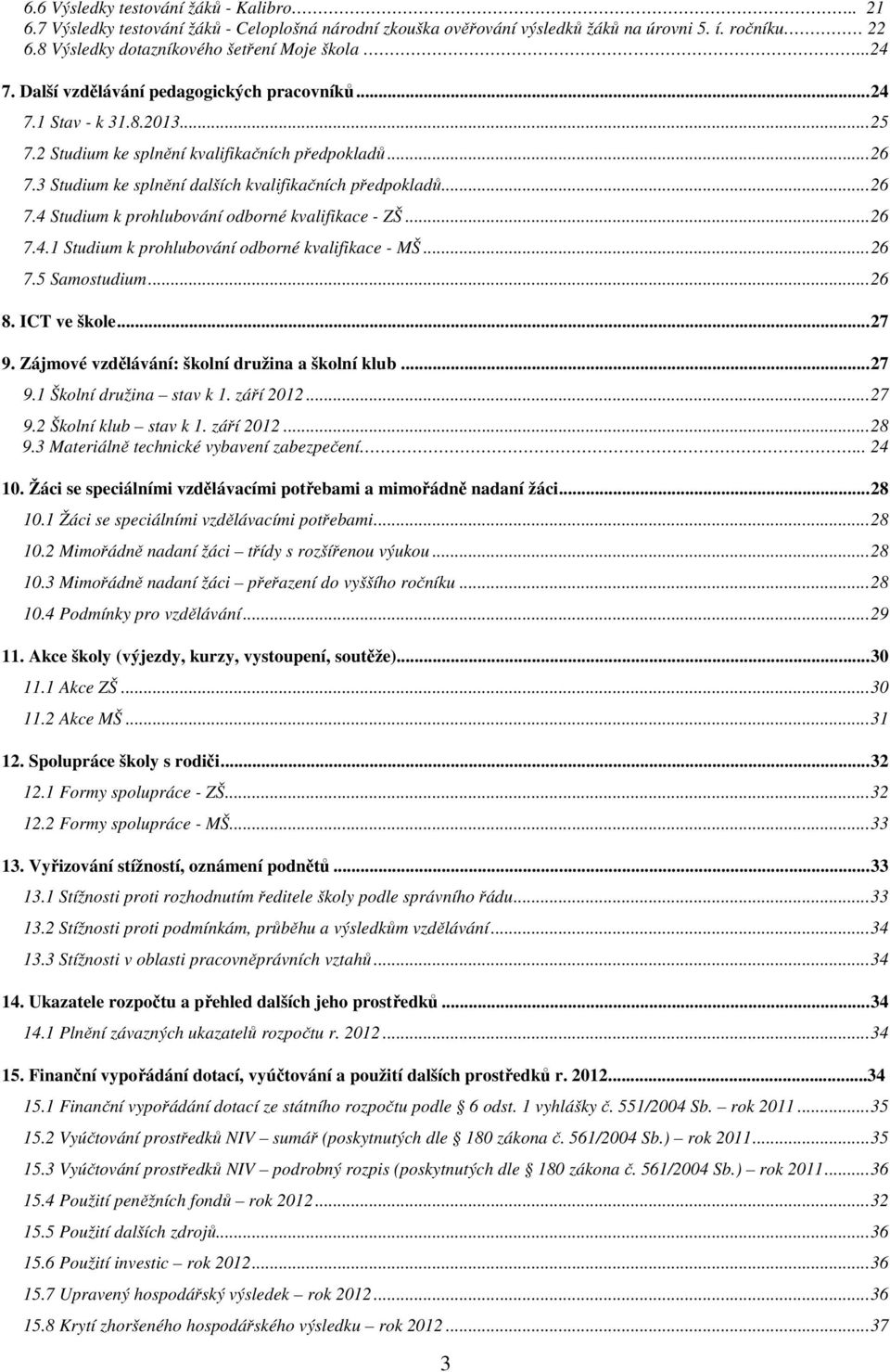 .. 26 7.4 Studium k prohlubování odborné kvalifikace - ZŠ... 26 7.4.1 Studium k prohlubování odborné kvalifikace - MŠ... 26 7.5 Samostudium... 26 8. ICT ve škole... 27 9.