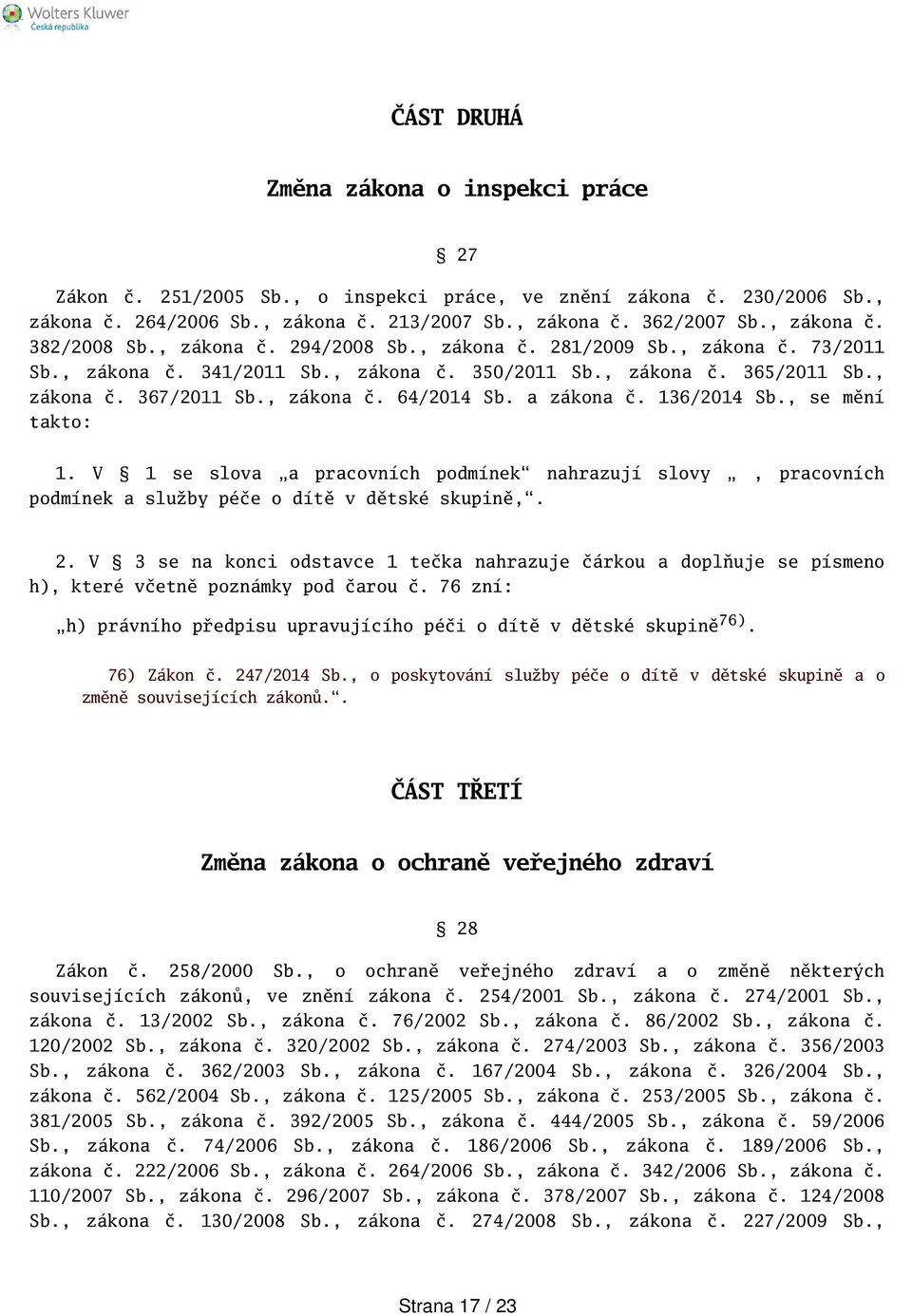 a zákona č. 136/2014 Sb., se mění takto: 1. V 1 se slova a pracovních podmínek nahrazují slovy, pracovních podmínek a služby péče o dítě v dětské skupině,. 2.