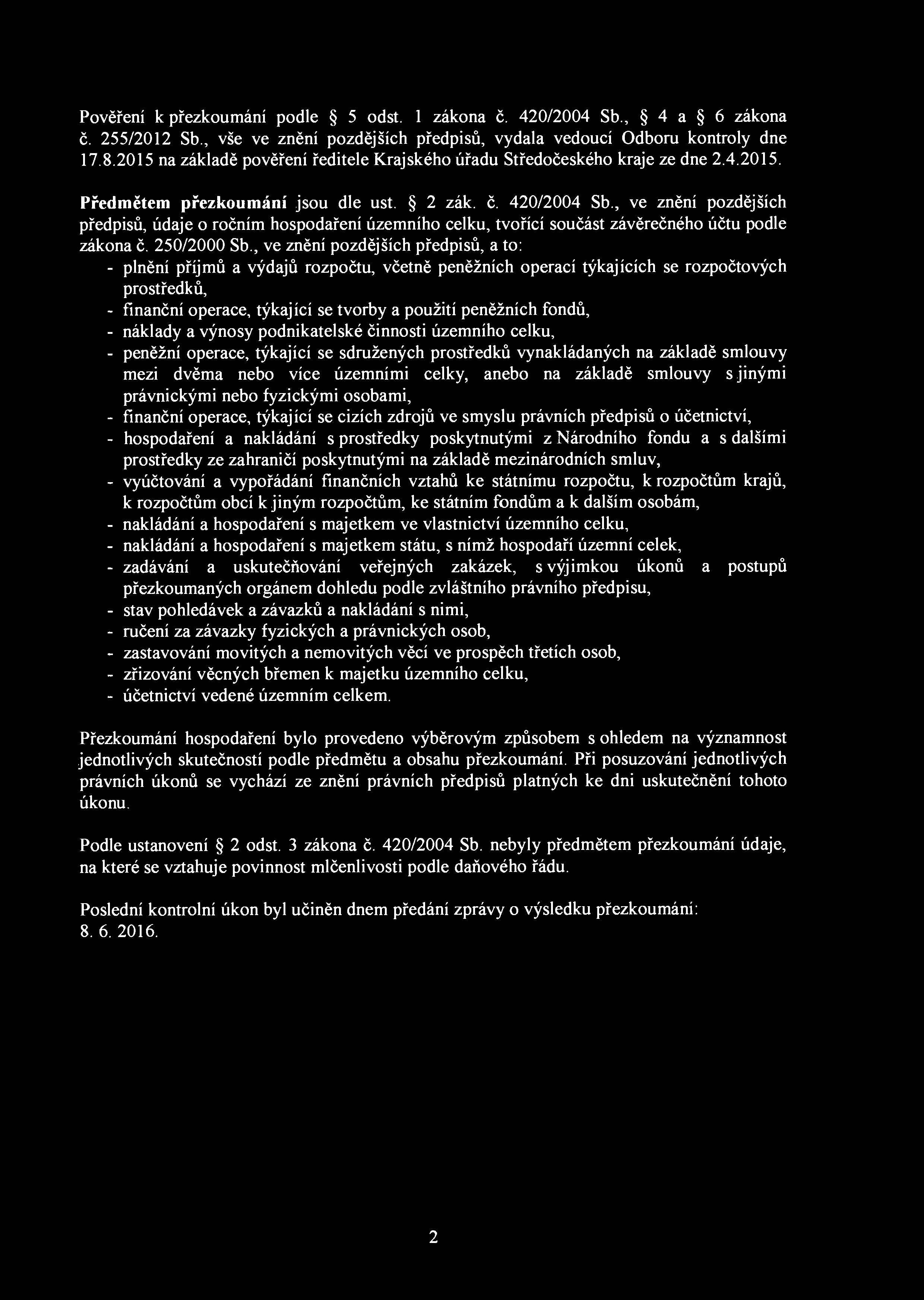 Pověření k přezkoumání podle 5 odst. 1 zákona č. 420/2004 Sb., 4 a 6 zákona č. 255/2012 Sb., vše ve znění pozdějších předpisů, vydala vedoucí Odboru kontroly dne 17.8.