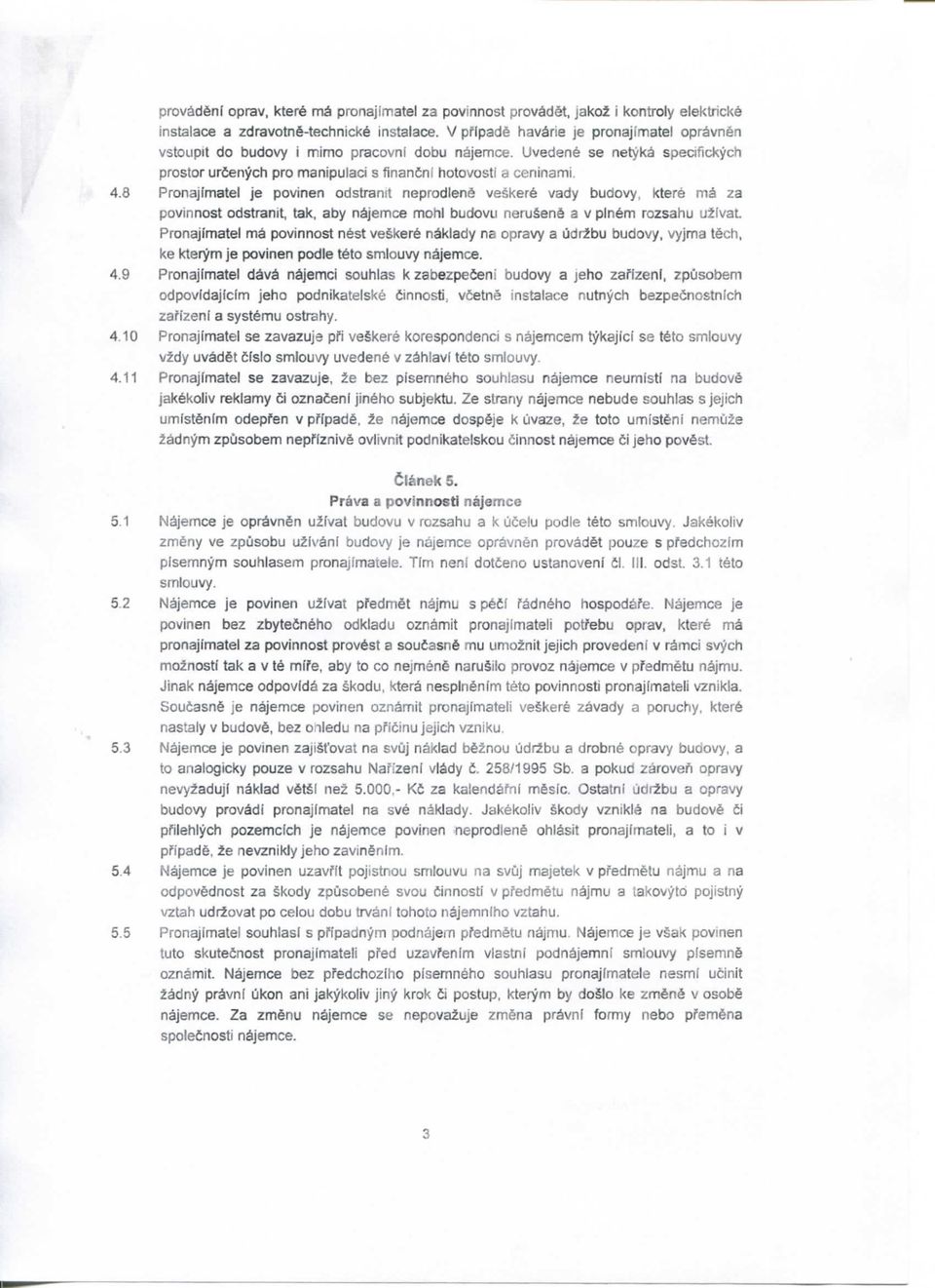 3 Pronajimatel je povinen odstramt neprodiene vsskere vady budovy, ktere ma za povinnost odstranit, tak. aby najemce mohi budovu nerusene a v pinfem rozsahu u^ivat.