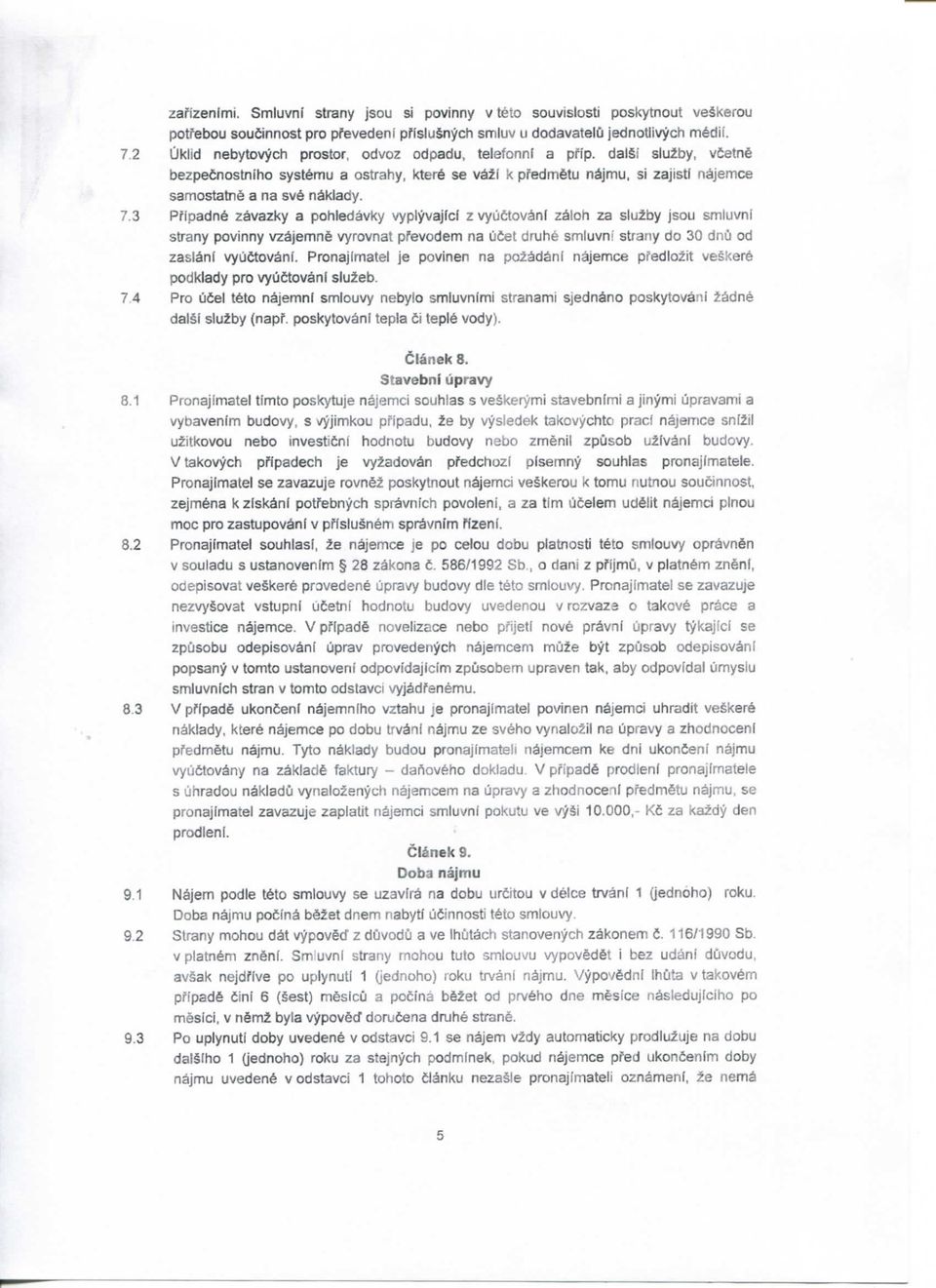 3 Pfipadn6 zavazky a poliledavky vypiyvajici z vyuctov^nl zaioh za slu2by jsou smluvni strany povinny vzsjemn6 vyrovnat pfevodem na OCet druhe smluvni strany do 30 dnu od zasl^ni vyuctovani.