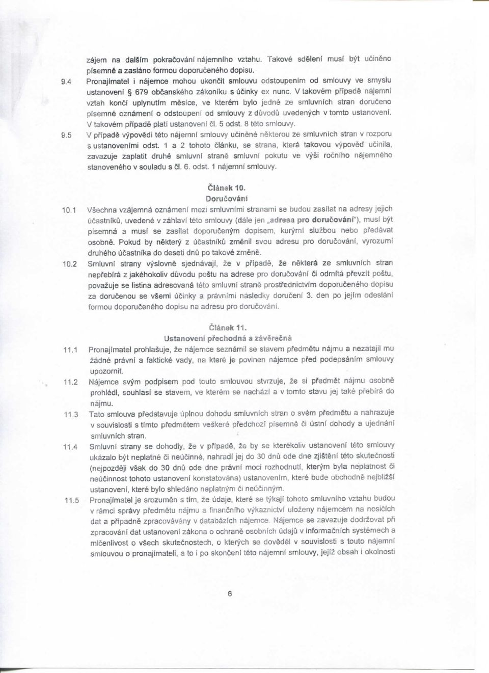 V lakovem pfipadfe najemni vztah konti uplynutim mfesice, ve kter6m bylo jedn6 ze smiuvnich stran doruceno plsemn6 oznameni o odstoupeni od smlouvy z duvodu uvedenych v tomto ustanoveni.