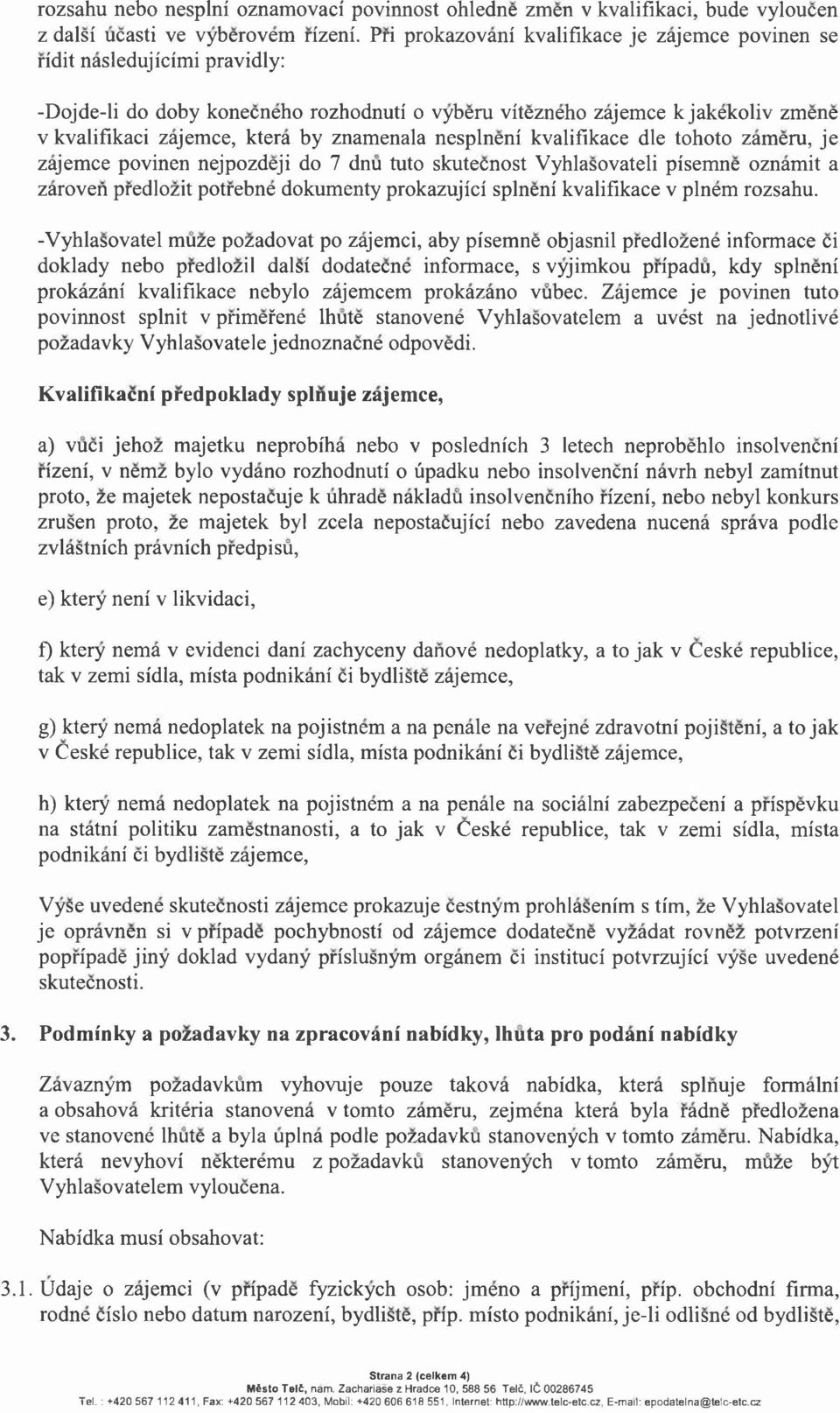 znamenala nesplneni kvalifikace die tohoto zameru, je zajemce povinen nejpozdeji do 7 dnu tuto skutecnost Vyhlasovateli pisemne oznamit a zaroven predlozit potrebne dokumenty prokazujici splneni