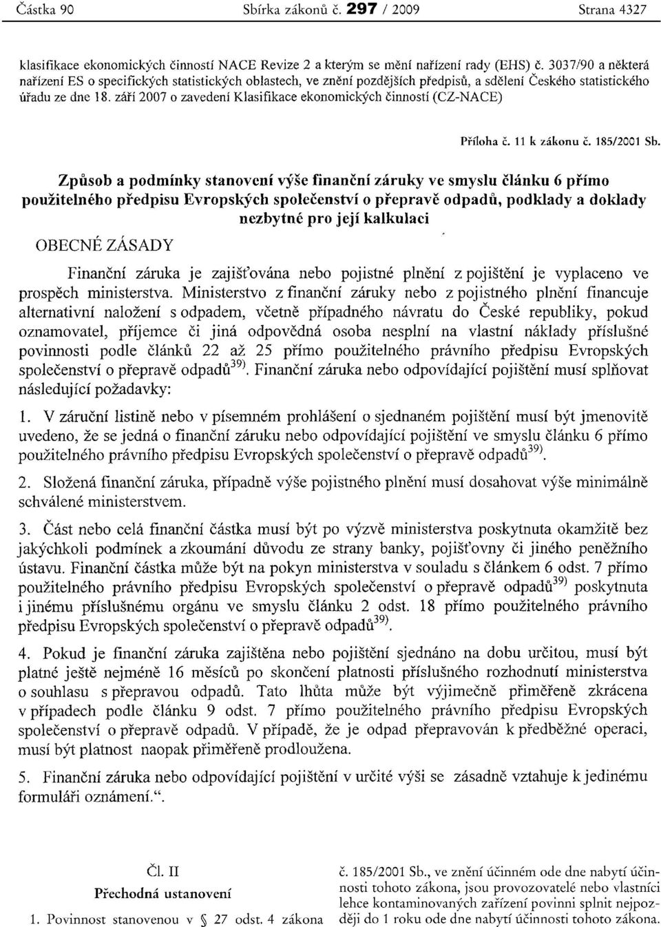 zeiri 20070 zavedeni Klasifikace ekonomickych cinnostl (CZ-NACE) Pifloha C. 11 k zakonu c. 185/2001 Sb.