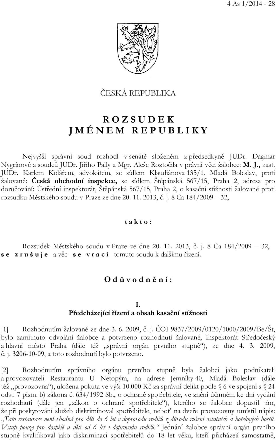 Karlem Kolářem, advokátem, se sídlem Klaudiánova 135/1, Mladá Boleslav, proti žalované: Česká obchodní inspekce, se sídlem Štěpánská 567/15, Praha 2, adresa pro doručování: Ústřední inspektorát,