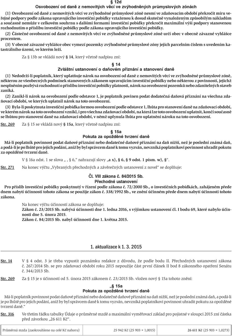 maximální výši podpory stanovenou rozhodnutím o příslibu investiční pobídky podle zákona upravujícího investiční pobídky.