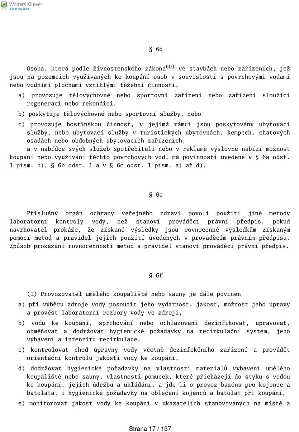 činnost, v jejímž rámci jsou poskytovány ubytovací služby, nebo ubytovací služby v turistických ubytovnách, kempech, chatových osadách nebo obdobných ubytovacích zařízeních, a v nabídce svých služeb