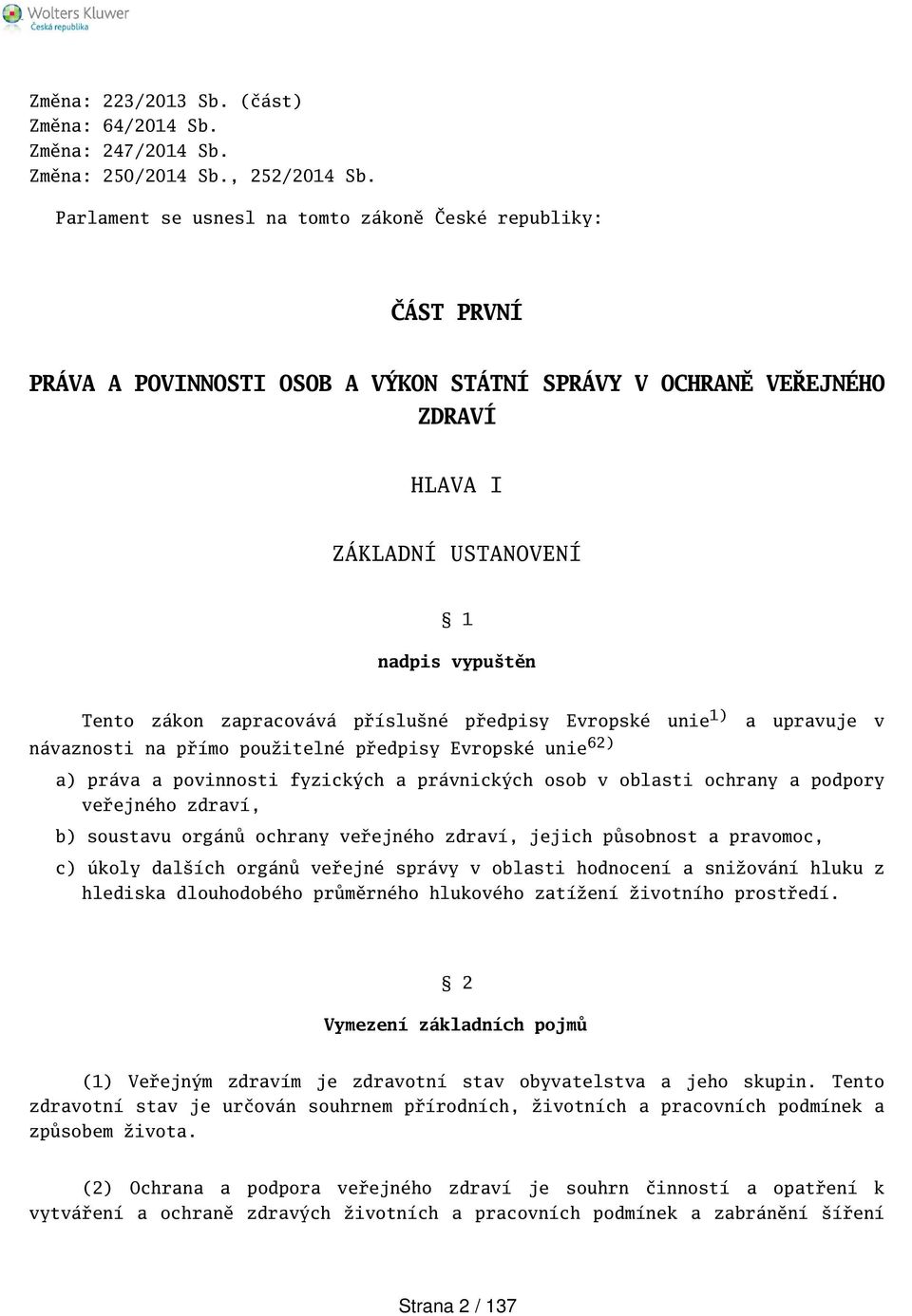 zapracovává přísluné předpisy Evropské unie 1) a upravuje v návaznosti na přímo použitelné předpisy Evropské unie 62) a) práva a povinnosti fyzických a právnických osob v oblasti ochrany a podpory