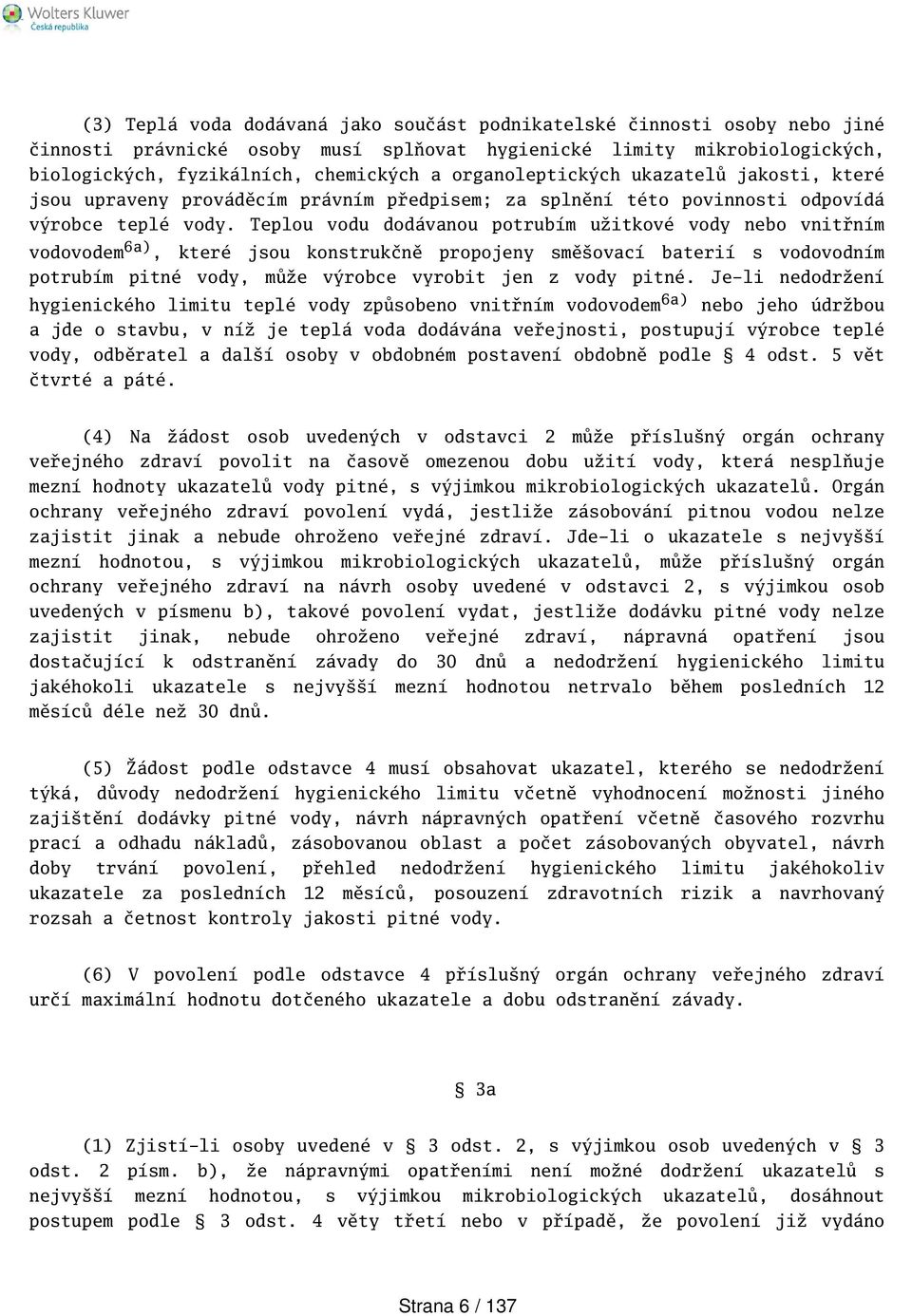 Teplou vodu dodávanou potrubím užitkové vody nebo vnitřním vodovodem 6a), které jsou konstrukčně propojeny směovací baterií s vodovodním potrubím pitné vody, může výrobce vyrobit jen z vody pitné.