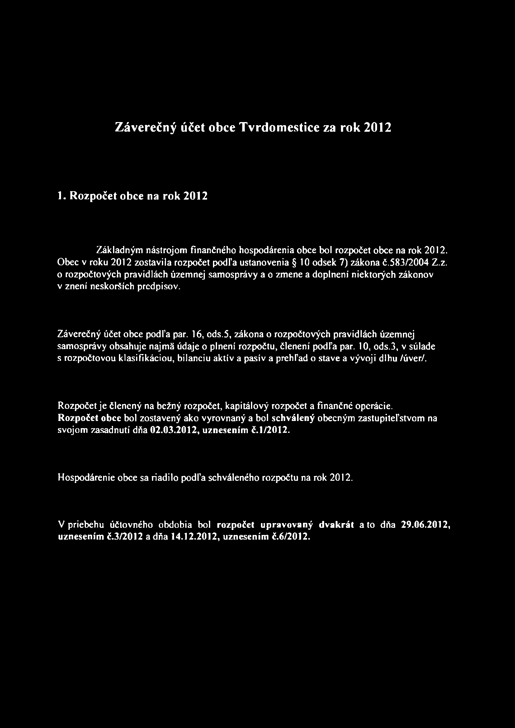 Záverečný účet obce Tvrdomestice za rok 2012 1. Rozpočet obce na rok 2012 Základným nástrojom finančného hospodárenia obce bol rozpočet obce na rok 2012.