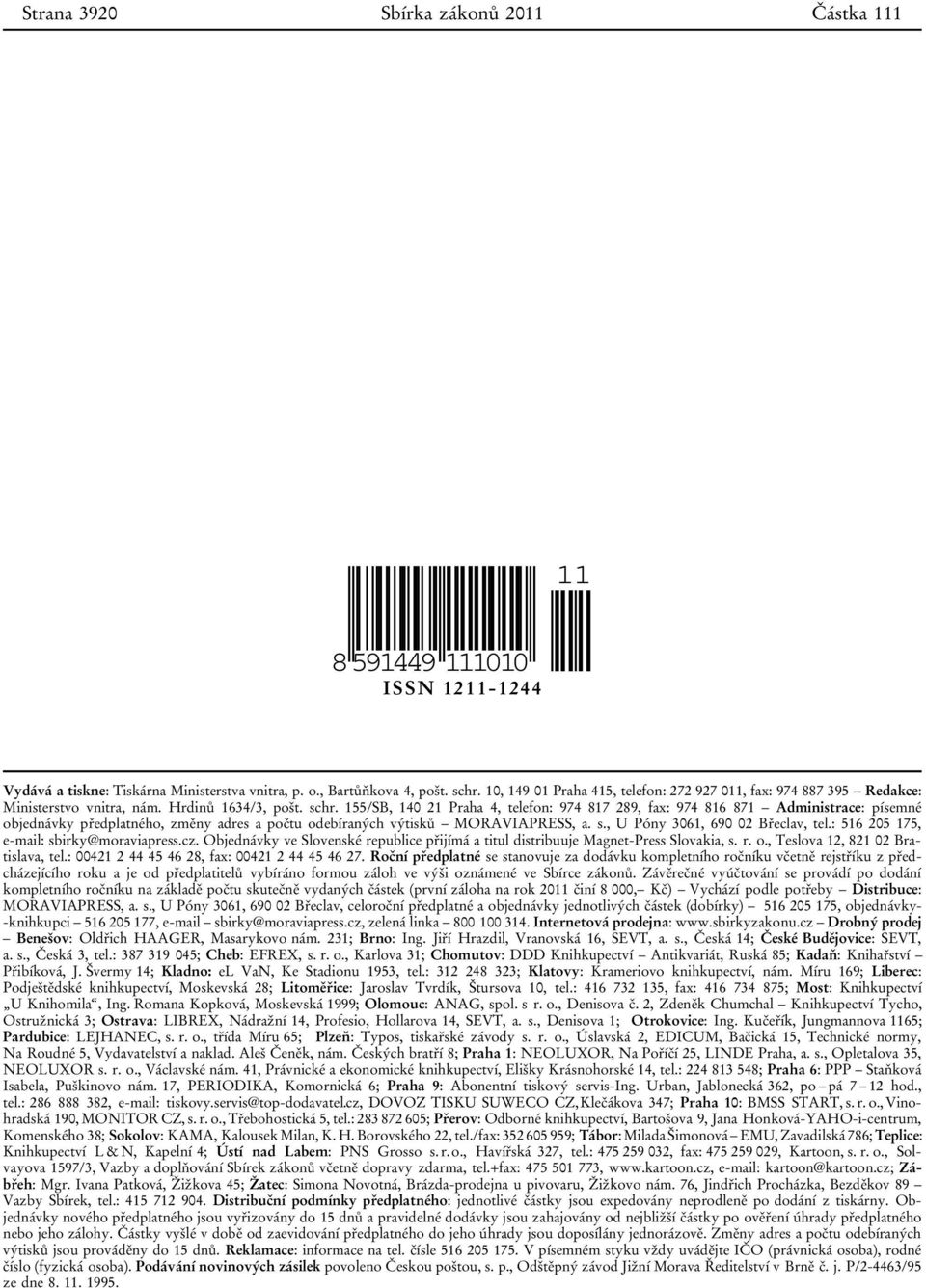 155/SB, 140 21 Praha 4, telefon: 974 817 289, fax: 974 816 871 Administrace: písemné objednávky předplatného, změny adres a počtu odebíraných výtisků MORAVIAPRESS, a. s.
