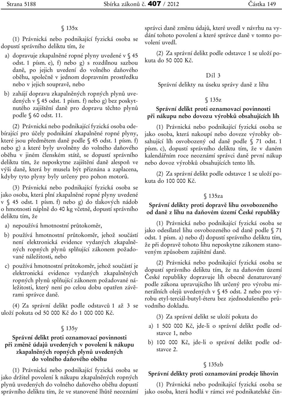 uvedených v 45 odst. 1 písm. f) nebo g) bez poskytnutého zajištění daně pro dopravu těchto plynů podle 60 odst. 11.