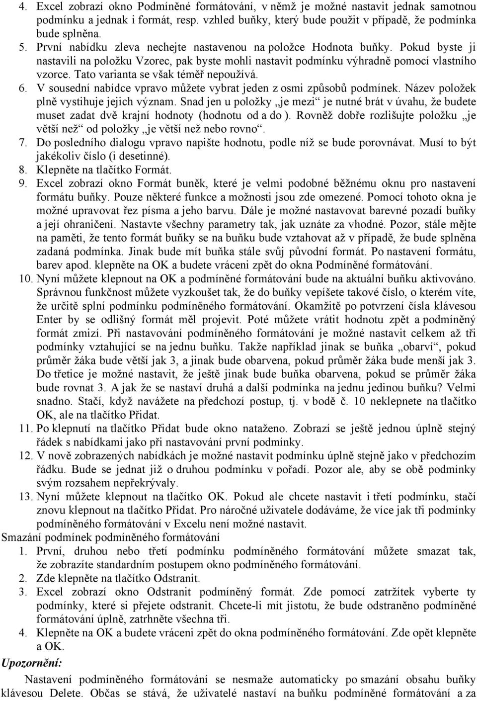 Tato varianta se však téměř nepoužívá. 6. V sousední nabídce vpravo můžete vybrat jeden z osmi způsobů podmínek. Název položek plně vystihuje jejich význam.