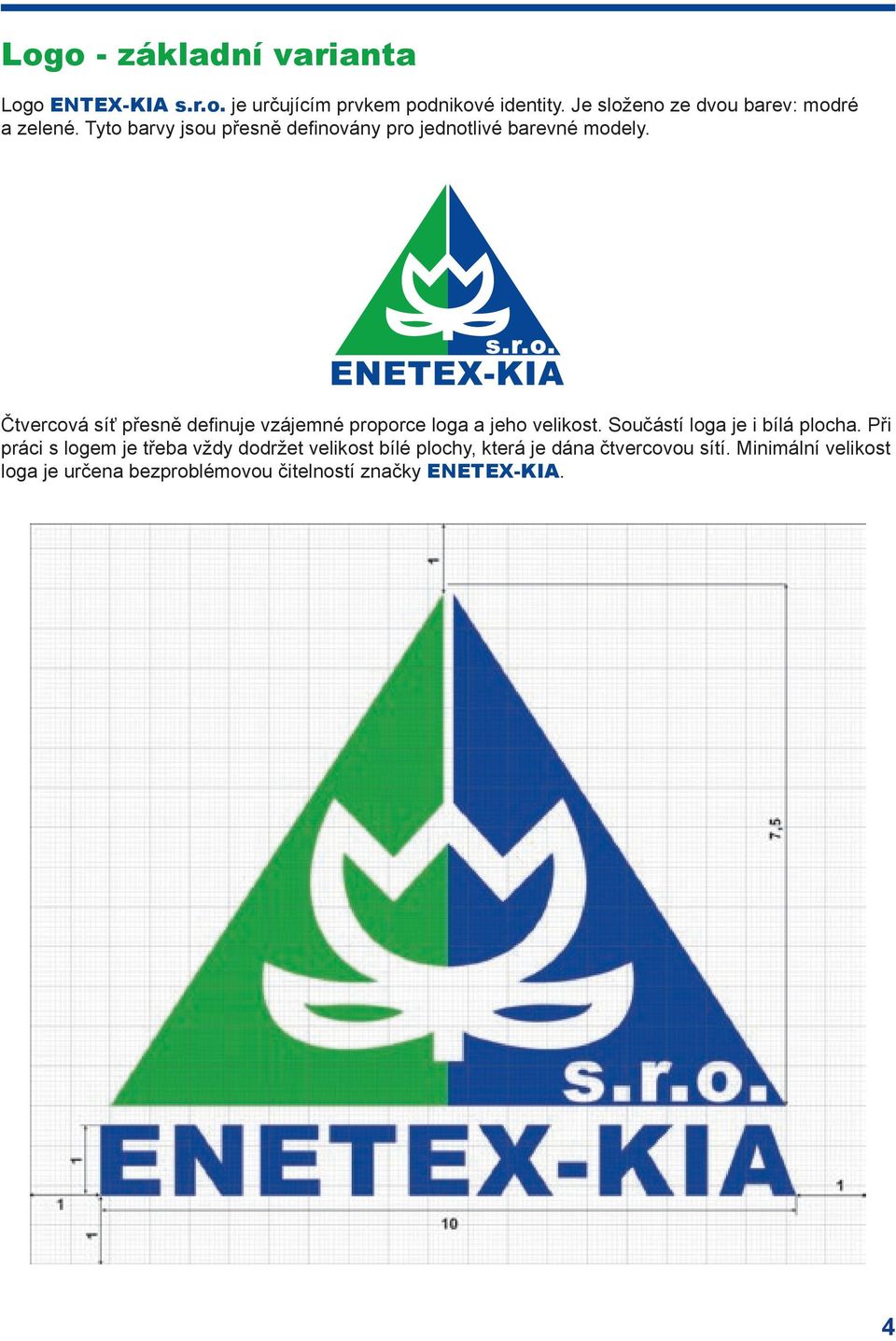 Čtvercová síť přesně definuje vzájemné proporce loga a jeho velikost. Součástí loga je i bílá plocha.