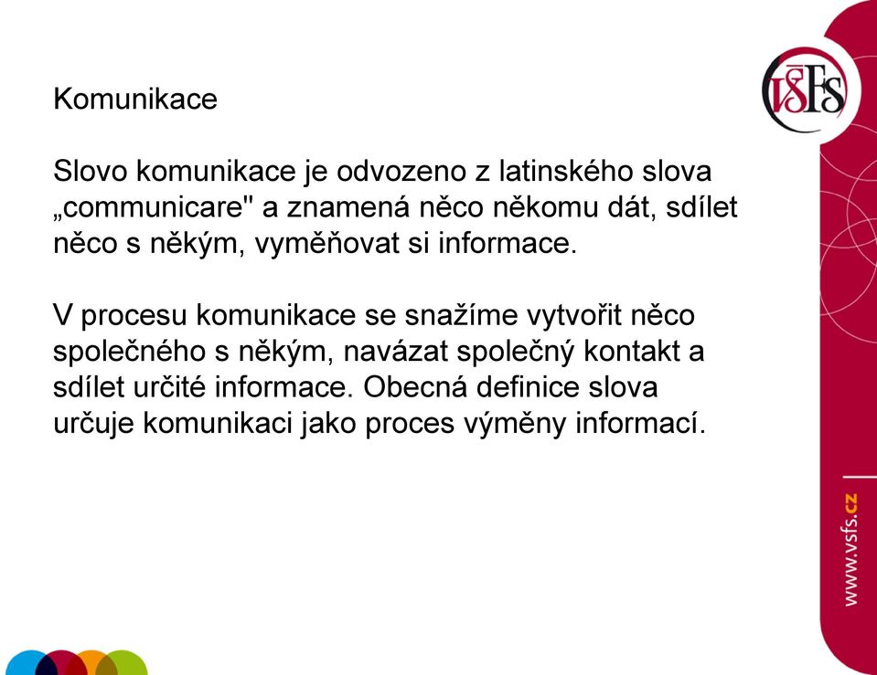 V procesu komunikace se snažíme vytvořit něco společného s někým, navázat společný