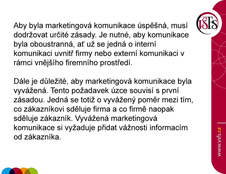 vnějšího firemního prostředí. Dále je důležité, aby marketingová komunikace byla vyvážená.