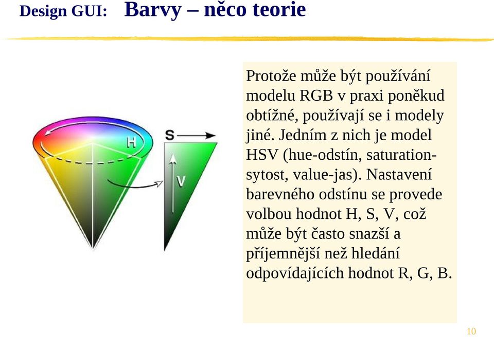 Jedním z nich je model HSV (hue-odstín, saturationsytost, value-jas).