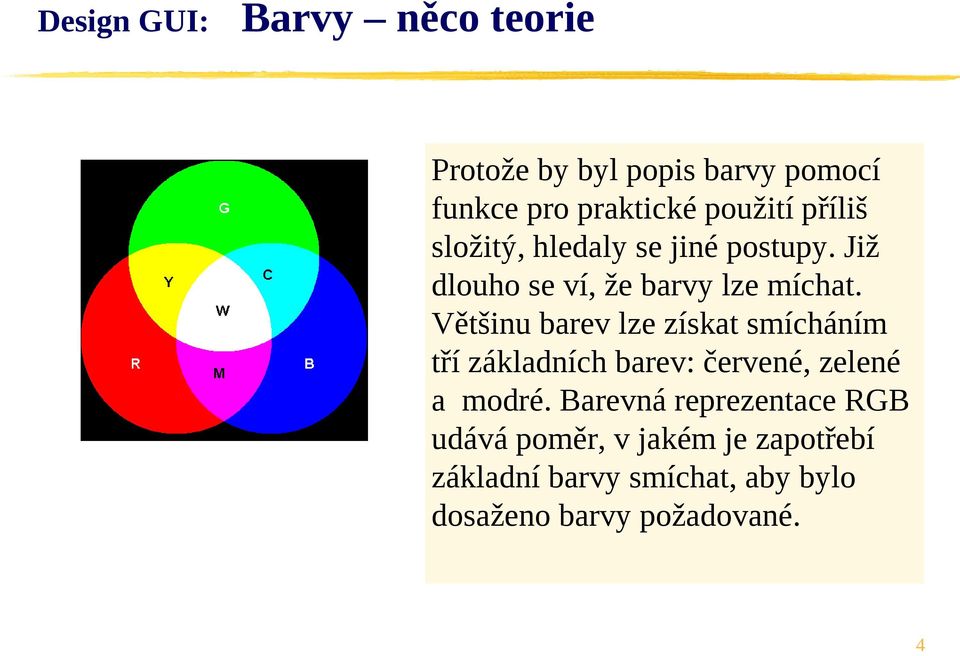 Většinu barev lze získat smícháním tří základních barev: červené, zelené a modré.